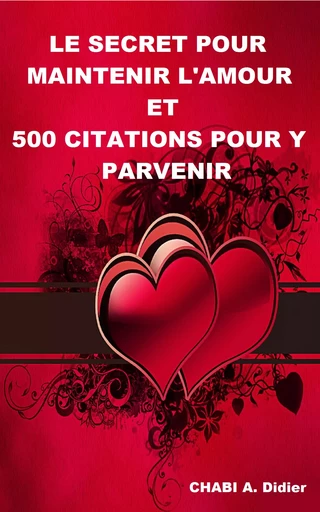 Le secret pour maintenir l'amour et 500 citations pour-y parvenir - A. Didier Chabi - Editions CTAD