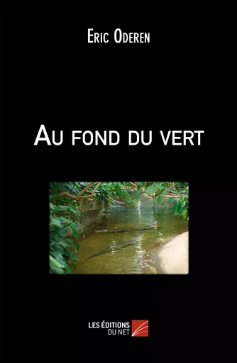 Au fond du vert - Éric Oderen - Les Éditions du Net