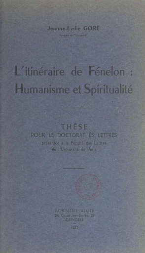 L'itinéraire de Fénelon : humanisme et spiritualité - Jeanne-Lydie Goré - (Presses universitaires de France) réédition numérique FeniXX