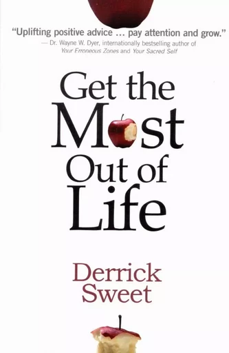 Get the Most Out of Life - Derrick Sweet - Healthy Wealthy and Wise