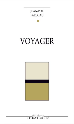 Voyager - Jean-Pol Fargeau - éditions Théâtrales