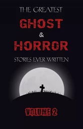 The Greatest Ghost and Horror Stories Ever Written: volume 2 (30 short stories)