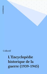 L'Encyclopédie historique de la guerre (1939-1945)