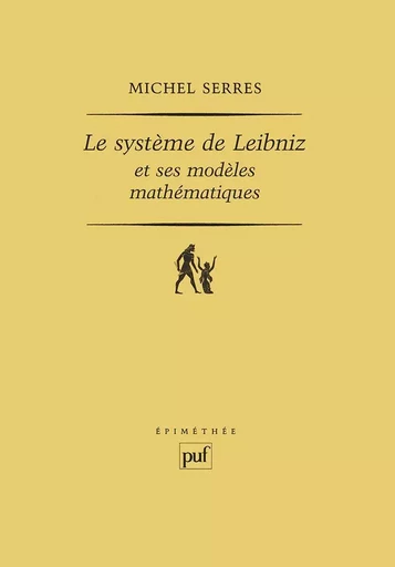 Le système de Leibniz et ses modèles mathématiques - Michel Serres - Humensis