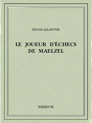 Le joueur d'échecs de Maelzel - Edgar Allan Poe - Bibebook