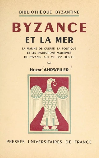 Byzance et la mer - Hélène Ahrweiler - (Presses universitaires de France) réédition numérique FeniXX