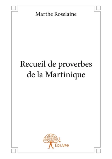 Recueil de proverbes de la Martinique - Marthe Roselaine - Editions Edilivre