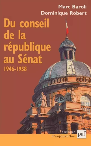 Du Sénat au Sénat : le Conseil de la République 1946-1958 - Dominique Robert, Marc Baroli - Humensis