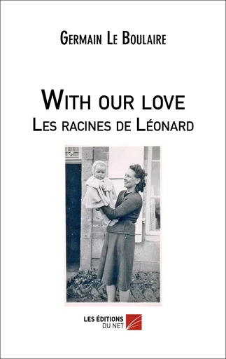 With our love - Les racines de Léonard - Germain Le Boulaire - Les Éditions du Net