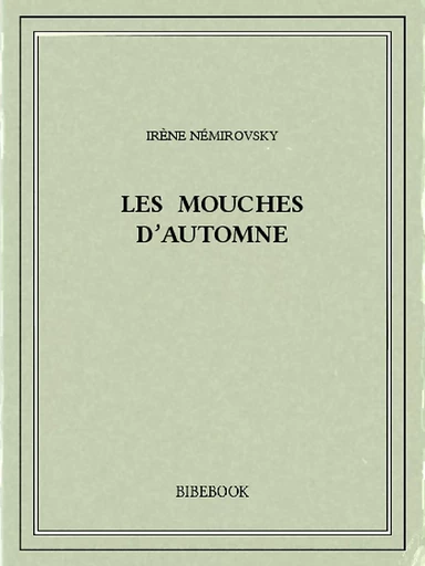 Les mouches d'automne - Irène Némirovsky - Bibebook