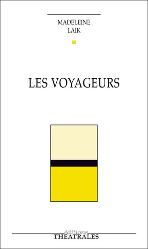 Les Voyageurs - Madeleine Laïk - éditions Théâtrales