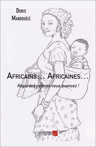 Africains… Africaines… Regardez comme vous avancez ! - Doris Mandouele - Les Éditions du Net