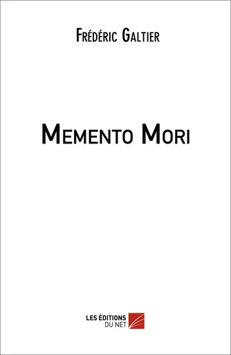 Memento Mori - Frédéric Galtier - Les Éditions du Net