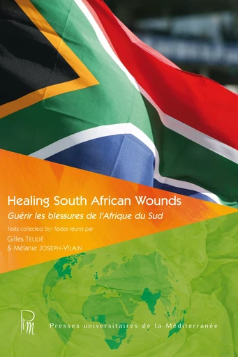 Healing South African Wounds / Guérir les blessures de l’Afrique du Sud - Basuli Deb, Richard Samin, Cécile Perrot, Manfred Loimeier, Sandra Saayman, Lidia Martin, Steven Gish, Marita Wenzel, Vicki Briault Manus, Jeanette Schmid, Wessel Visser, Ignatius Dube Siphiwe, Elaine Dubourdieu, Sheila Collingwood-Whittick, Elwyn Jenkins, Carol Serrurier-Zucker, Gilles Teulié, Mélanie Joseph-Vilain - Presses universitaires de la Méditerranée (PULM)