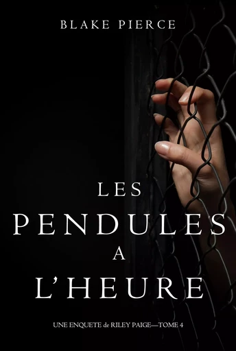 Les Pendules à l’heure (Une Enquête de Riley Paige – Tome 4) - Blake Pierce - Blake Pierce