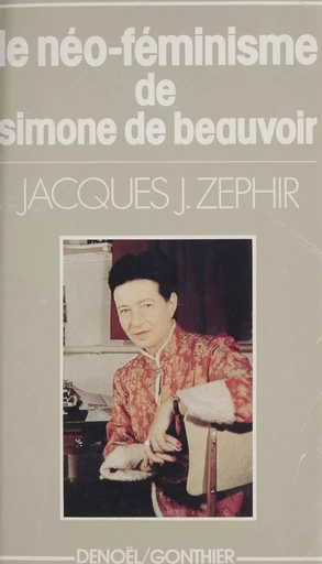 Le néo-féminisme de Simone de Beauvoir - Jacques J. Zéphir - Denoël (réédition numérique FeniXX)