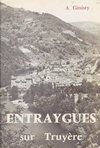 Histoire d'Entraygues-sur-Truyère - A. Ginisty - FeniXX réédition numérique