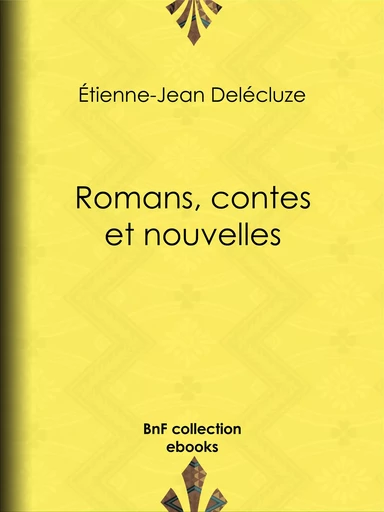 Romans, contes et nouvelles - Etienne-Jean Delécluze - BnF collection ebooks