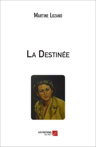 La Destinée - Martine Lozano - Les Éditions du Net