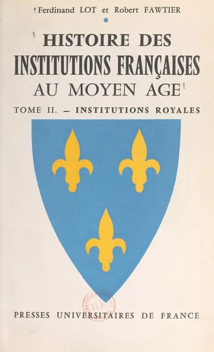 Histoire des institutions françaises au Moyen Âge (2) - Robert Fawtier, Ferdinand Lot - (Presses universitaires de France) réédition numérique FeniXX