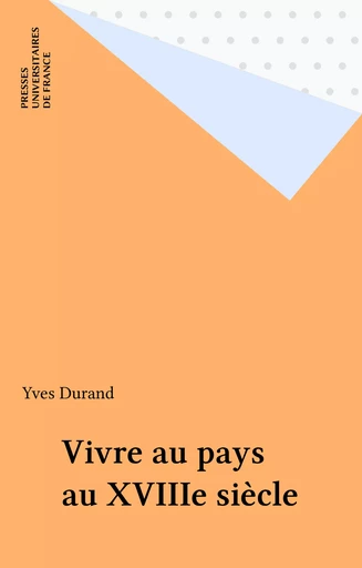 Vivre au pays au XVIIIe siècle - Yves Durand - Presses universitaires de France (réédition numérique FeniXX)