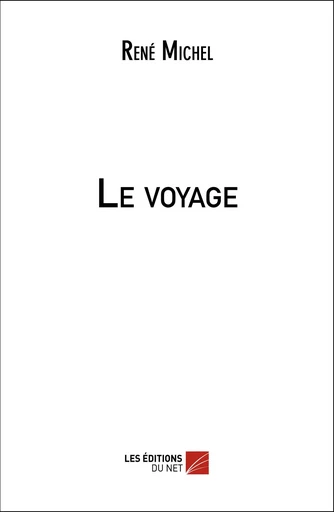 Le voyage - René Michel - Les Éditions du Net