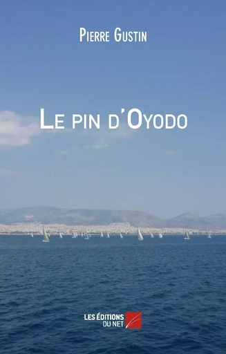 Le pin d'Oyodo - Pierre Gustin - Les Éditions du Net