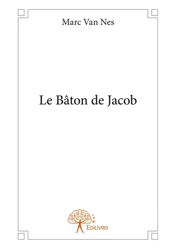 Le Bâton de Jacob - Marc Van Nes - Editions Edilivre