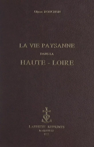 La vie paysanne dans la Haute-Loire - Ulysse Rouchon - FeniXX réédition numérique