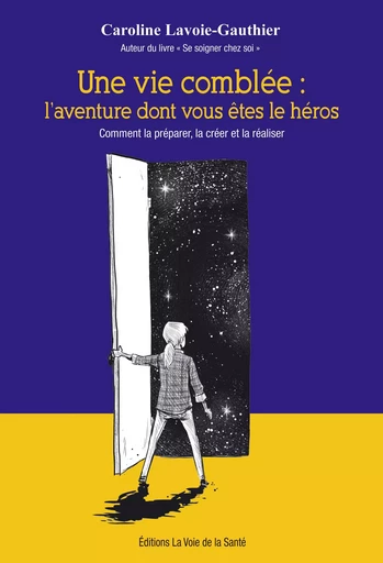 Une vie comblée: l'aventure dont vous êtes le héros. - Caroline Lavoie-Gauthier - La Voie de la Santé