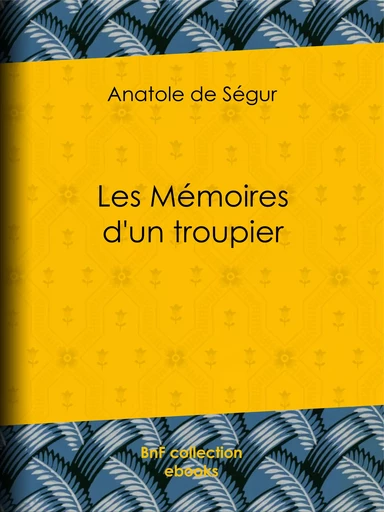 Les Mémoires d'un troupier - Anatole de Ségur - BnF collection ebooks