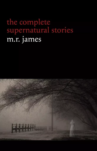 M. R. James: The Complete Supernatural Stories (30+ tales of horror and mystery: Count Magnus, Casting the Runes, Oh Whistle and I’ll Come to You My Lad, Lost Hearts...) (Halloween Stories) - M. R. James - Pandora's Box