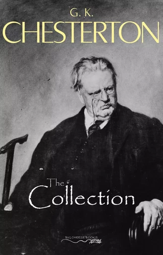 The G. K. Chesterton Collection (The Father Brown Stories, The Napoleon of Notting Hill, The Man Who Was Thursday, The Return of Don Quixote and many more!) - G. K. Chesterton - Pandora's Box