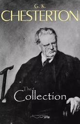 The G. K. Chesterton Collection (The Father Brown Stories, The Napoleon of Notting Hill, The Man Who Was Thursday, The Return of Don Quixote and many more!)