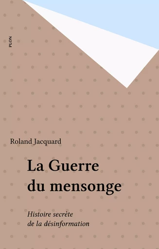 La Guerre du mensonge - Roland Jacquard - Plon (réédition numérique FeniXX)