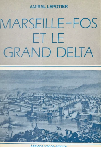 Marseille-Fos et le grand delta - Adolphe Lepotier - FeniXX réédition numérique