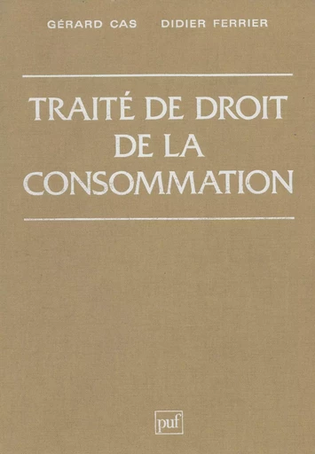 Traité de droit de la consommation - Gérard Cas, Didier Ferrier - Presses universitaires de France (réédition numérique FeniXX)