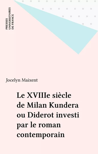 Le XVIIIe siècle de Milan Kundera ou Diderot investi par le roman contemporain - Jocelyn Maixent - Presses universitaires de France (réédition numérique FeniXX)