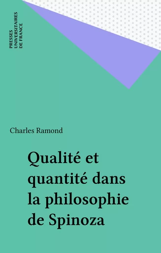 Qualité et quantité dans la philosophie de Spinoza - Charles Ramond - Presses universitaires de France (réédition numérique FeniXX)