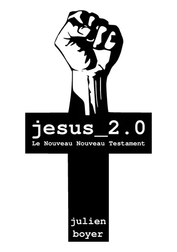 jesus_2.0 - Le Nouveau Nouveau Testament - Julien Boyer - Atramenta