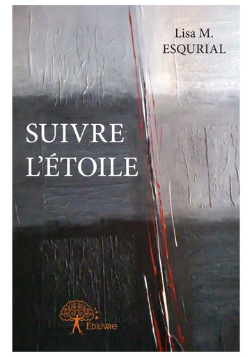 Suivre l'étoile - Lisa M. Esqurial - Editions Edilivre