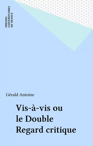 Vis-à-vis ou le Double Regard critique - Gérald Antoine - Presses universitaires de France (réédition numérique FeniXX)