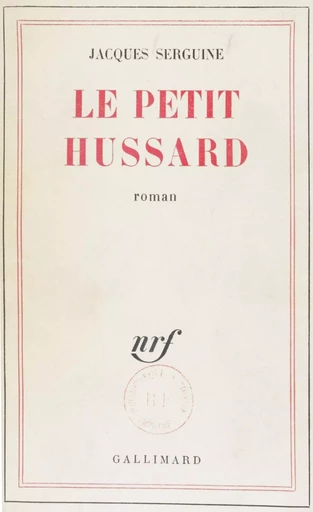 Le petit hussard - Jacques Serguine - Gallimard (réédition numérique FeniXX)