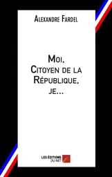 Moi, Citoyen de la République, je...