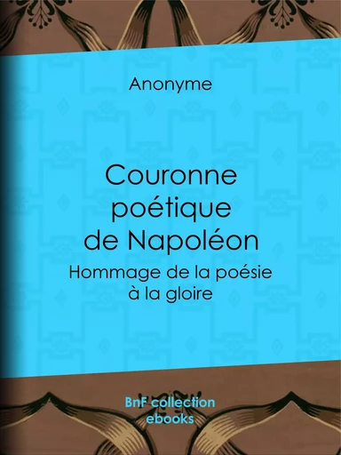 Couronne poétique de Napoléon -  Anonyme - BnF collection ebooks