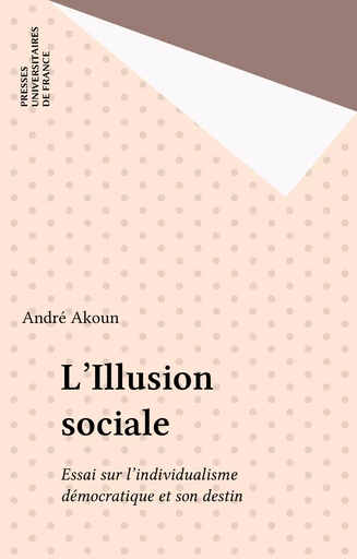 L'Illusion sociale - André Akoun - Presses universitaires de France (réédition numérique FeniXX)