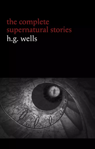 H. G. Wells: The Complete Supernatural Stories (20+ tales of horror and mystery: Pollock and the Porroh Man, The Red Room, The Stolen Body, The Door in the Wall, A Dream of Armageddon...) (Halloween Stories) - H. G. Wells - Pandora's Box