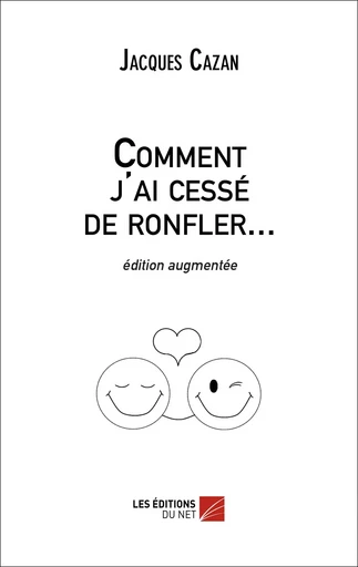 Comment j'ai cessé de ronfler... - Jacques Cazan - Les Éditions du Net