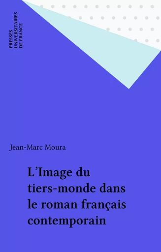 L'Image du tiers-monde dans le roman français contemporain - Jean-Marc Moura - Presses universitaires de France (réédition numérique FeniXX)