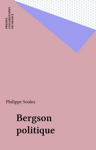 Bergson politique - Philippe Soulez - Presses universitaires de France (réédition numérique FeniXX)